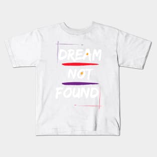 dream not found t-shirts covers Kids T-Shirt